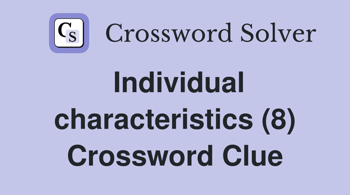 individual-characteristics-8-crossword-clue-answers-crossword-solver